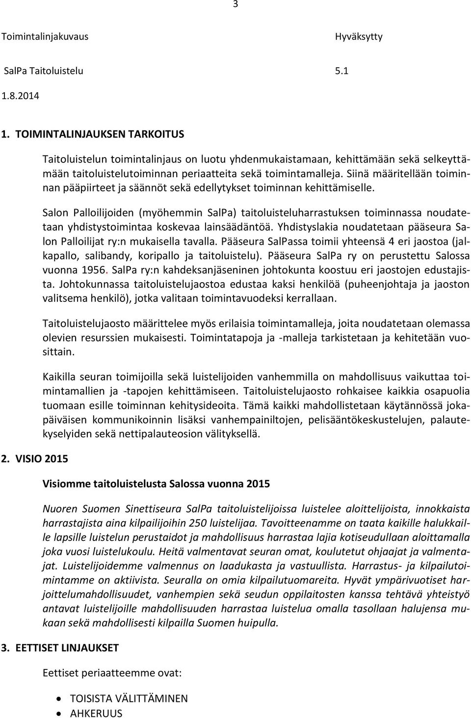 Salon Palloilijoiden (myöhemmin SalPa) taitoluisteluharrastuksen toiminnassa noudatetaan yhdistystoimintaa koskevaa lainsäädäntöä.