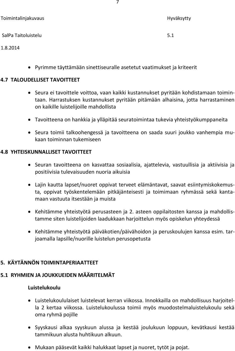 toimii talkoohengessä ja tavoitteena on saada suuri joukko vanhempia mukaan toiminnan tukemiseen 4.