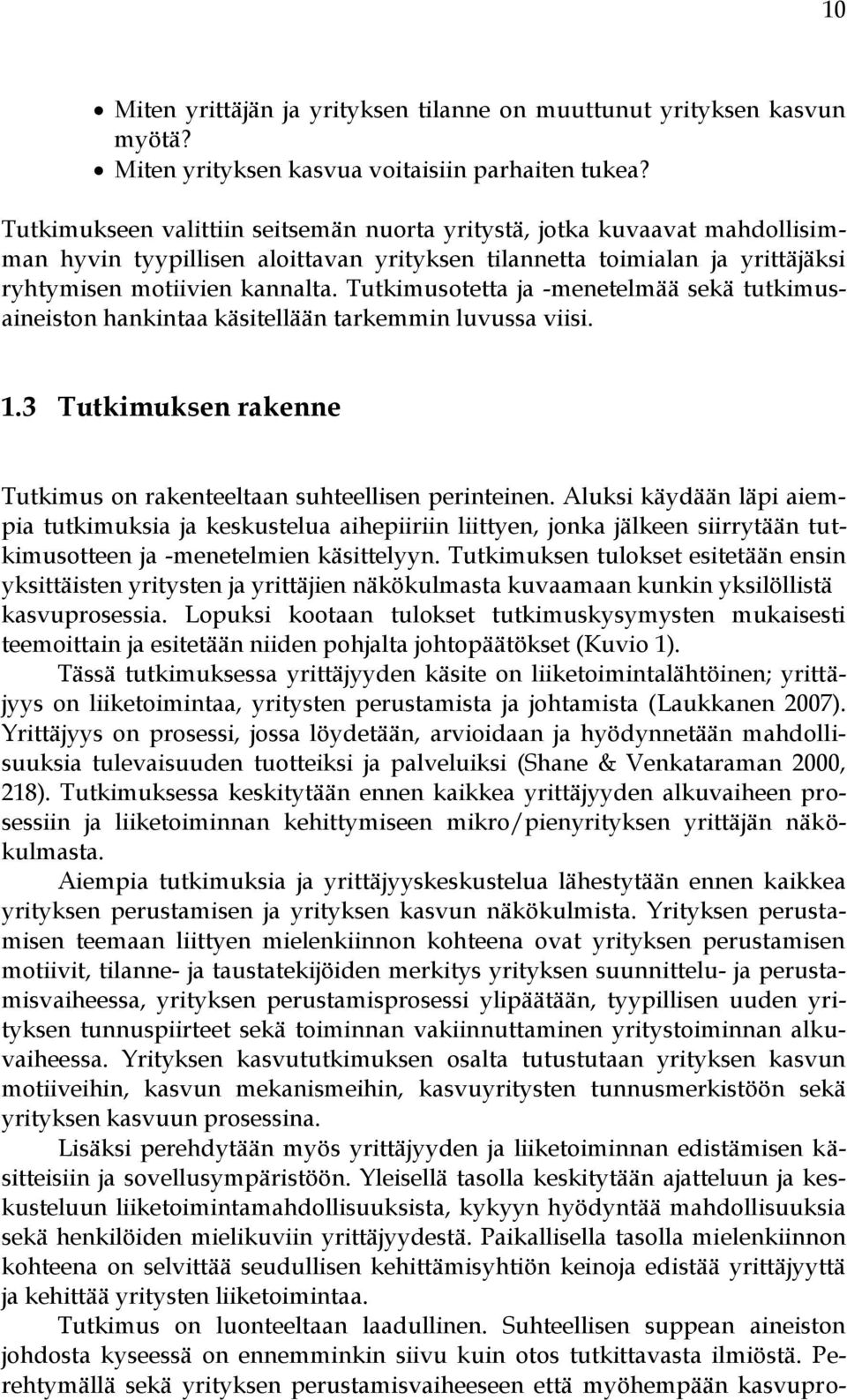 Tutkimusotetta ja -menetelmää sekä tutkimusaineiston hankintaa käsitellään tarkemmin luvussa viisi. 1.3 Tutkimuksen rakenne Tutkimus on rakenteeltaan suhteellisen perinteinen.