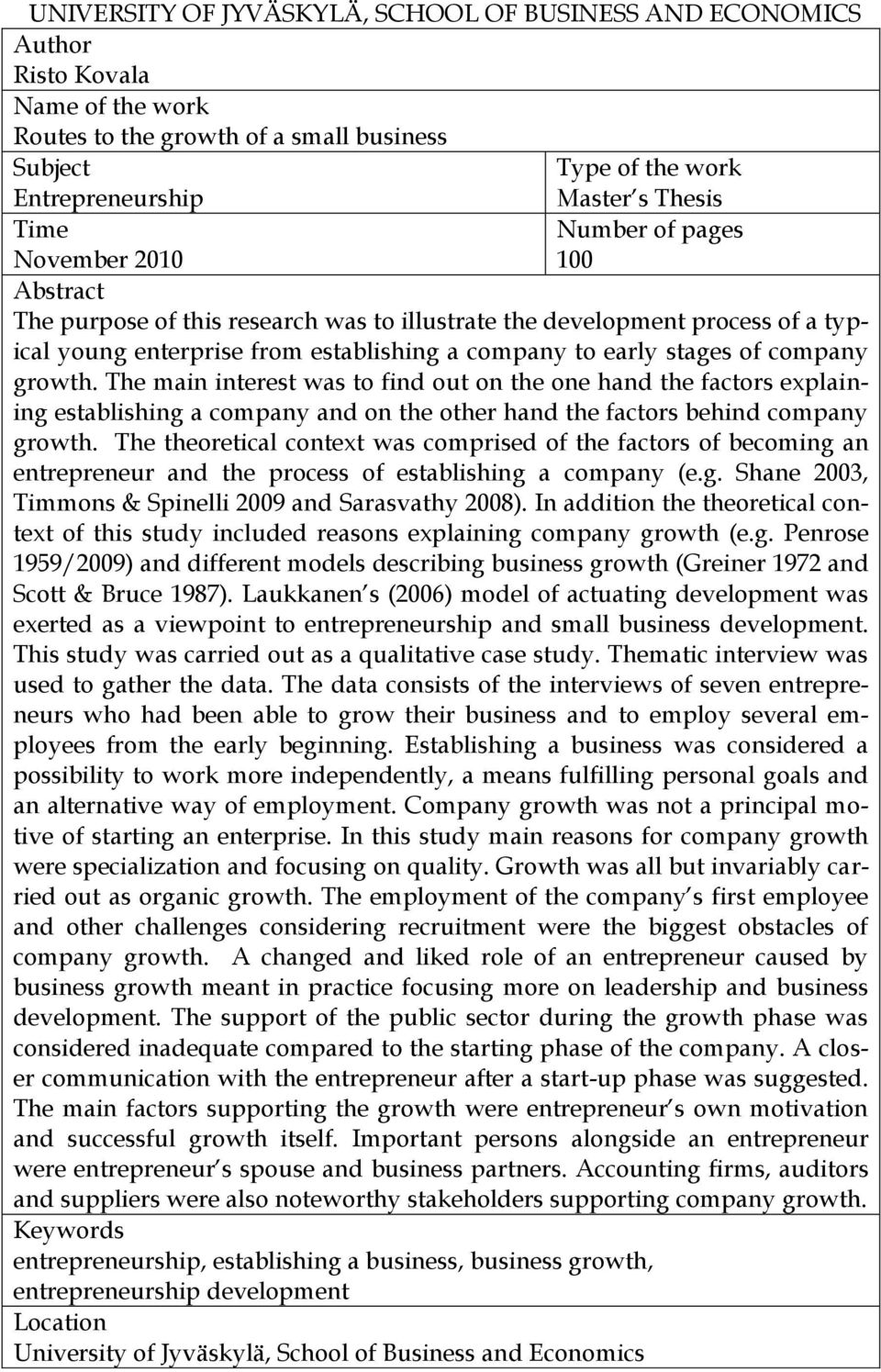 growth. The main interest was to find out on the one hand the factors explaining establishing a company and on the other hand the factors behind company growth.