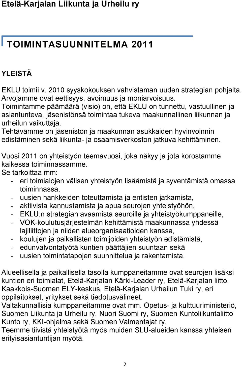 Tehtävämme on jäsenistön ja maakunnan asukkaiden hyvinvoinnin edistäminen sekä liikunta- ja osaamisverkoston jatkuva kehittäminen.