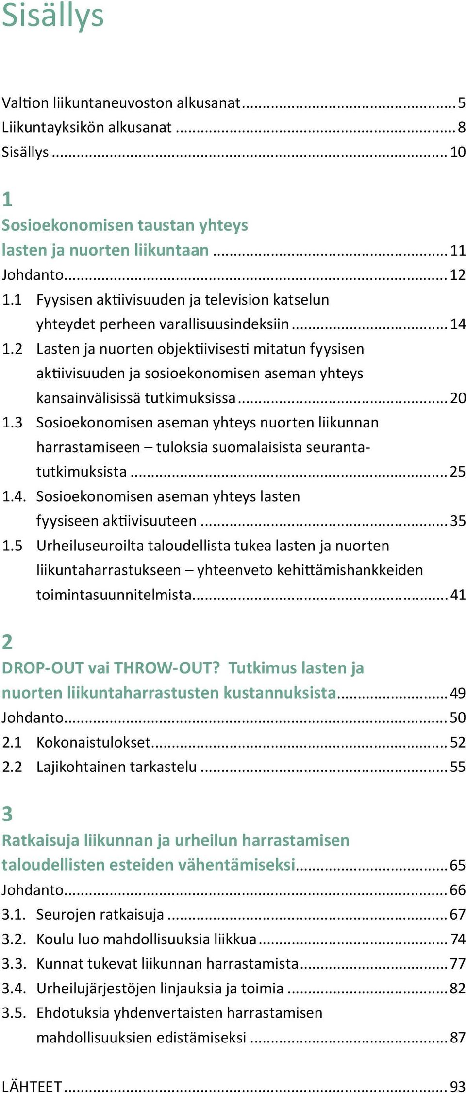 2 Lasten ja nuorten objektiivisesti mitatun fyysisen aktiivisuuden ja sosioekonomisen aseman yhteys kansainvälisissä tutkimuksissa...20 1.