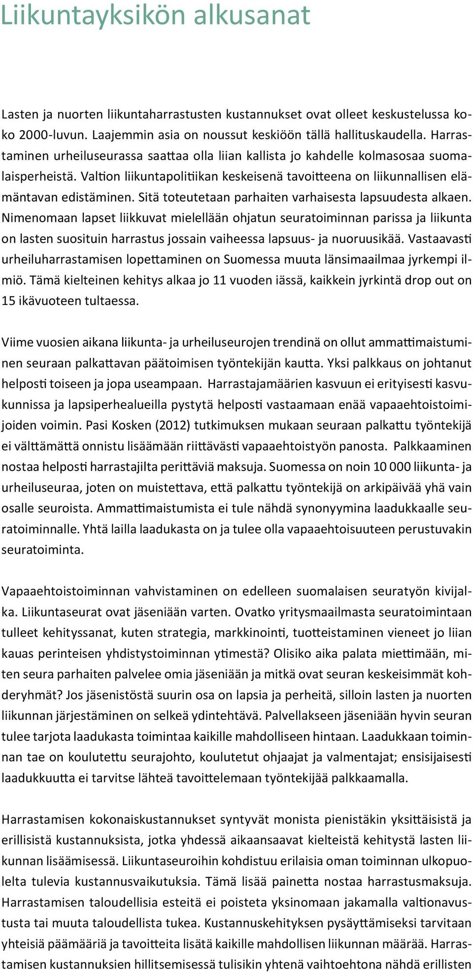 Sitä toteutetaan parhaiten varhaisesta lapsuudesta alkaen.