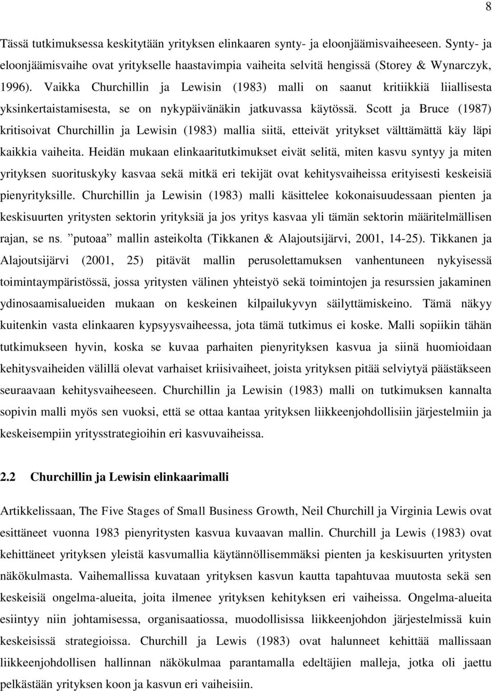 Scott ja Bruce (1987) kritisoivat Churchillin ja Lewisin (1983) mallia siitä, etteivät yritykset välttämättä käy läpi kaikkia vaiheita.