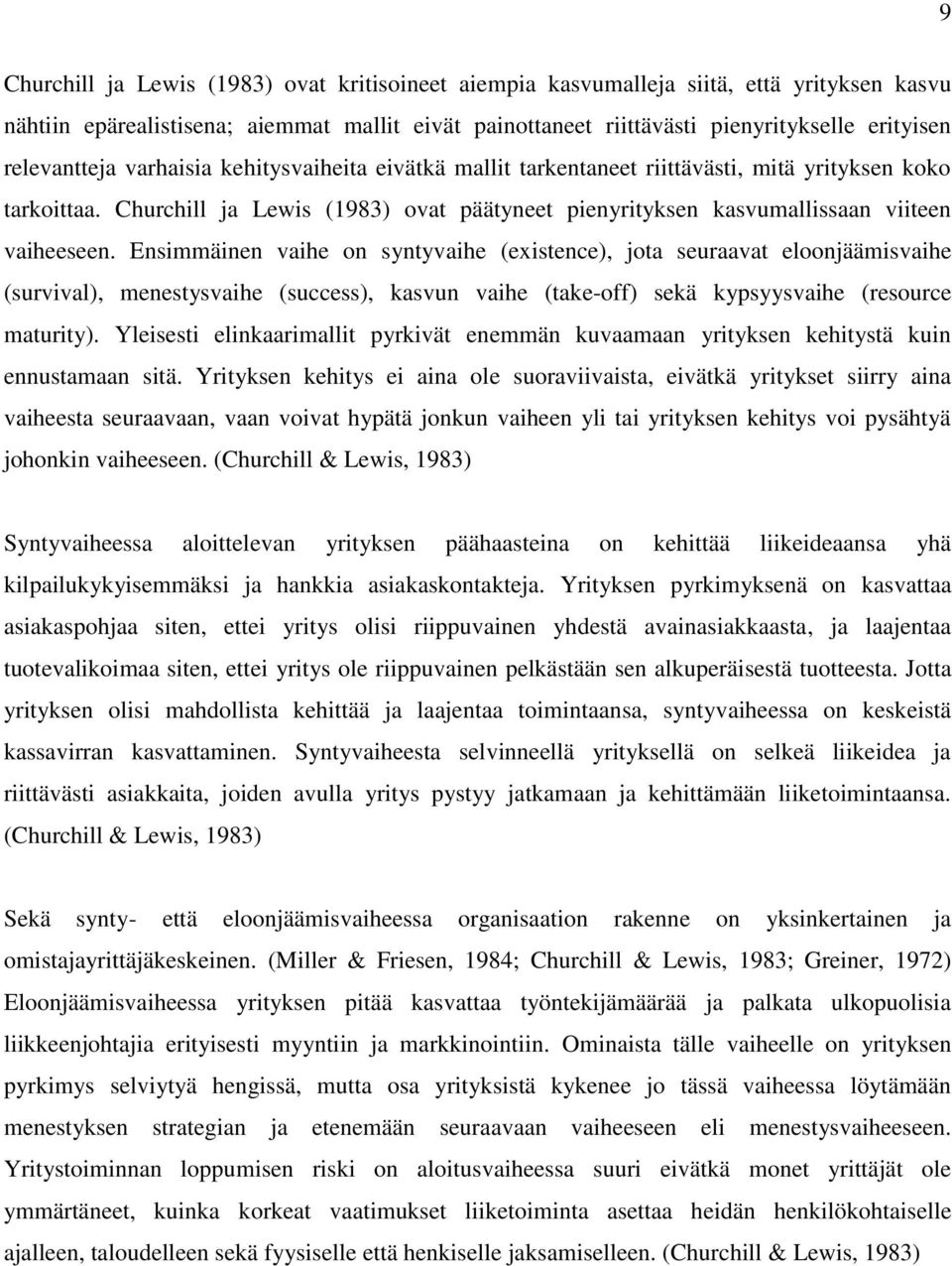 Churchill ja Lewis (1983) ovat päätyneet pienyrityksen kasvumallissaan viiteen vaiheeseen.