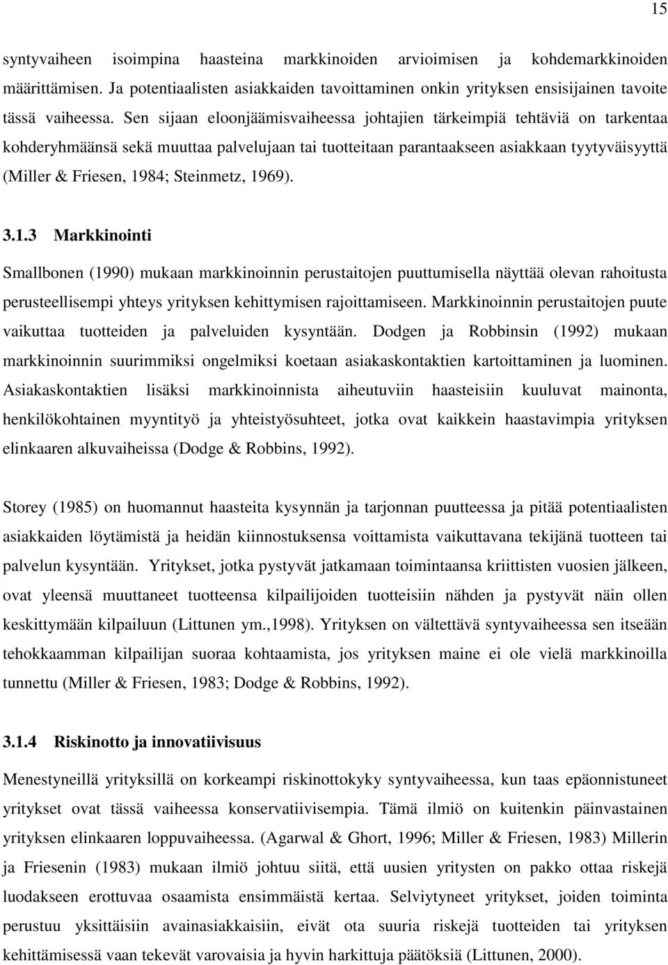 Steinmetz, 1969). 3.1.3 Markkinointi Smallbonen (1990) mukaan markkinoinnin perustaitojen puuttumisella näyttää olevan rahoitusta perusteellisempi yhteys yrityksen kehittymisen rajoittamiseen.