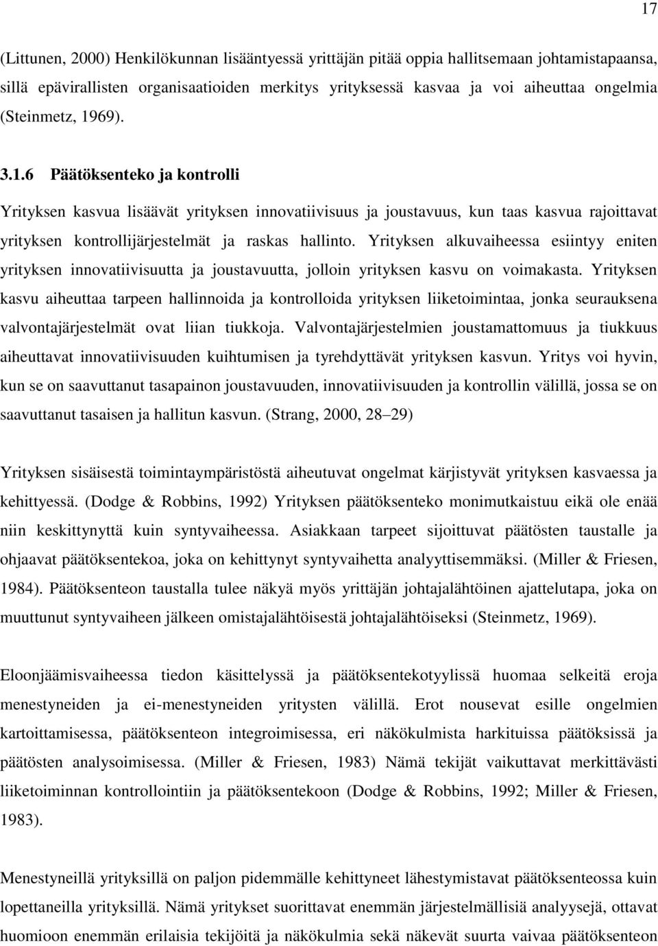 Yrityksen alkuvaiheessa esiintyy eniten yrityksen innovatiivisuutta ja joustavuutta, jolloin yrityksen kasvu on voimakasta.