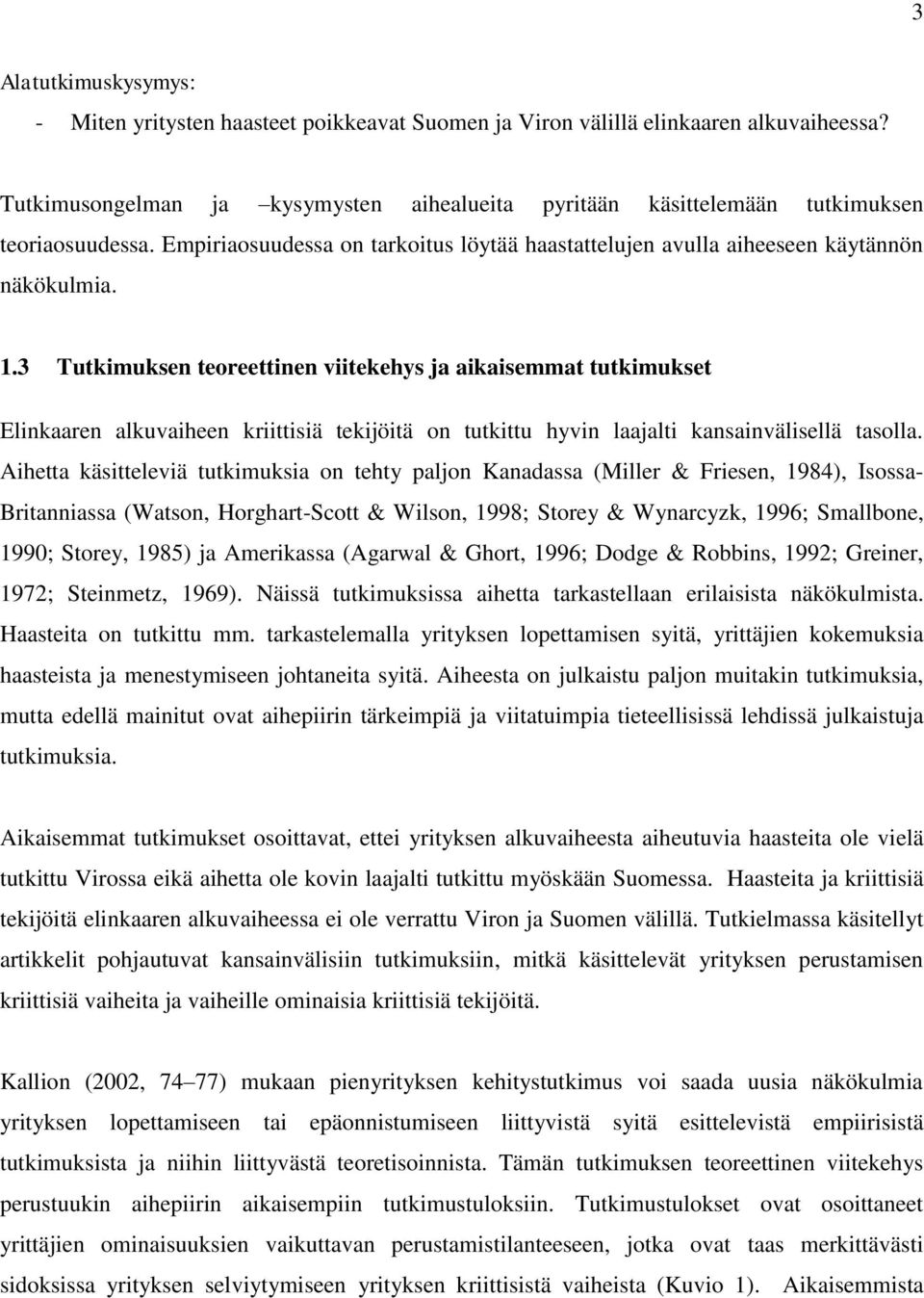 3 Tutkimuksen teoreettinen viitekehys ja aikaisemmat tutkimukset Elinkaaren alkuvaiheen kriittisiä tekijöitä on tutkittu hyvin laajalti kansainvälisellä tasolla.