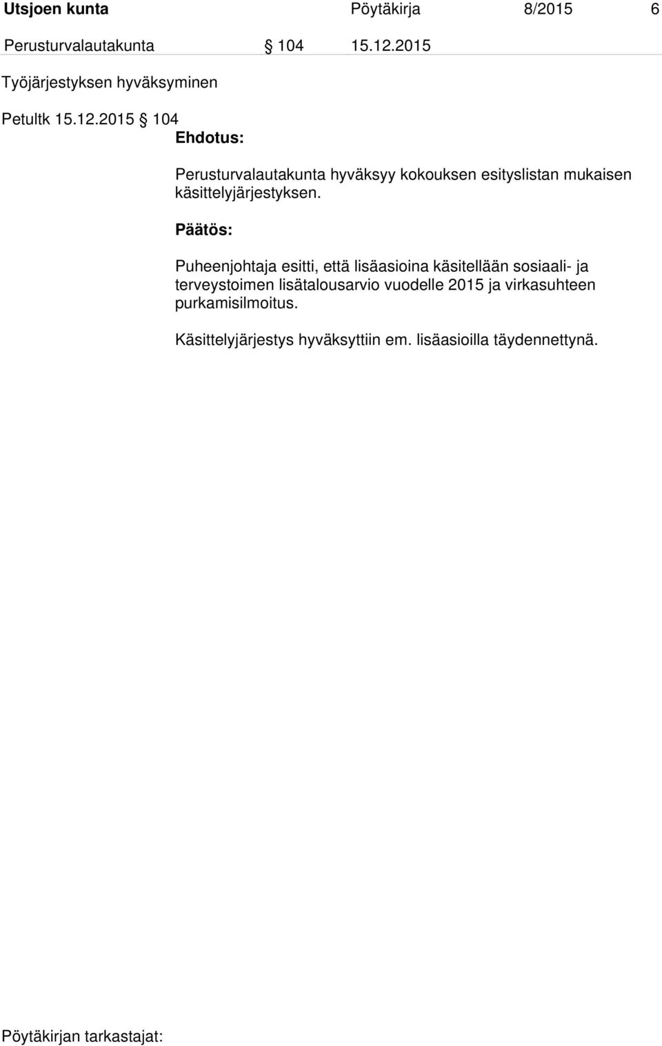 2015 104 Perusturvalautakunta hyväksyy kokouksen esityslistan mukaisen käsittelyjärjestyksen.