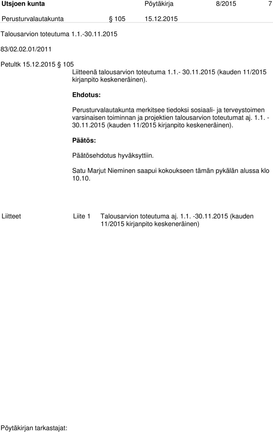 Perusturvalautakunta merkitsee tiedoksi sosiaali- ja terveystoimen varsinaisen toiminnan ja projektien talousarvion toteutumat aj. 1.1. - 30.11.