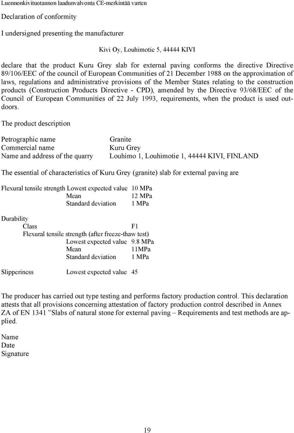 products (Construction Products Directive - CPD), amended by the Directive 93/68/EEC of the Council of European Communities of 22 July 1993, requirements, when the product is used outdoors.