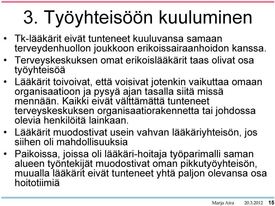 mennään. Kaikki eivät välttämättä tunteneet terveyskeskuksen organisaatiorakennetta tai johdossa olevia henkilöitä lainkaan.