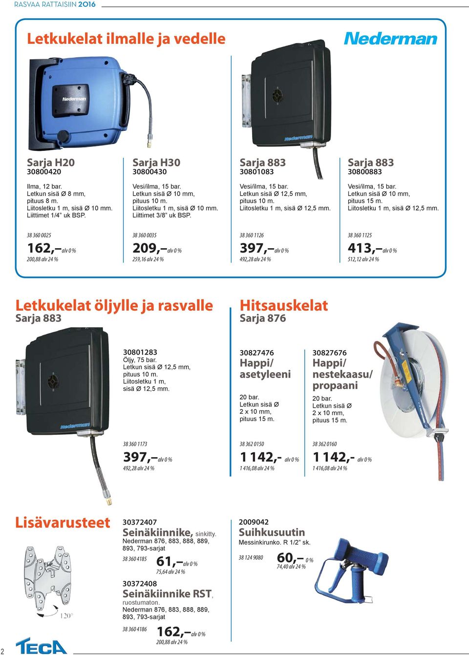 Liitosletku 1 m, sisä Ø 12,5 mm. Vesi/ilma, 15 bar. Letkun sisä Ø 10 mm, pituus 15 m. Liitosletku 1 m, sisä Ø 12,5 mm.