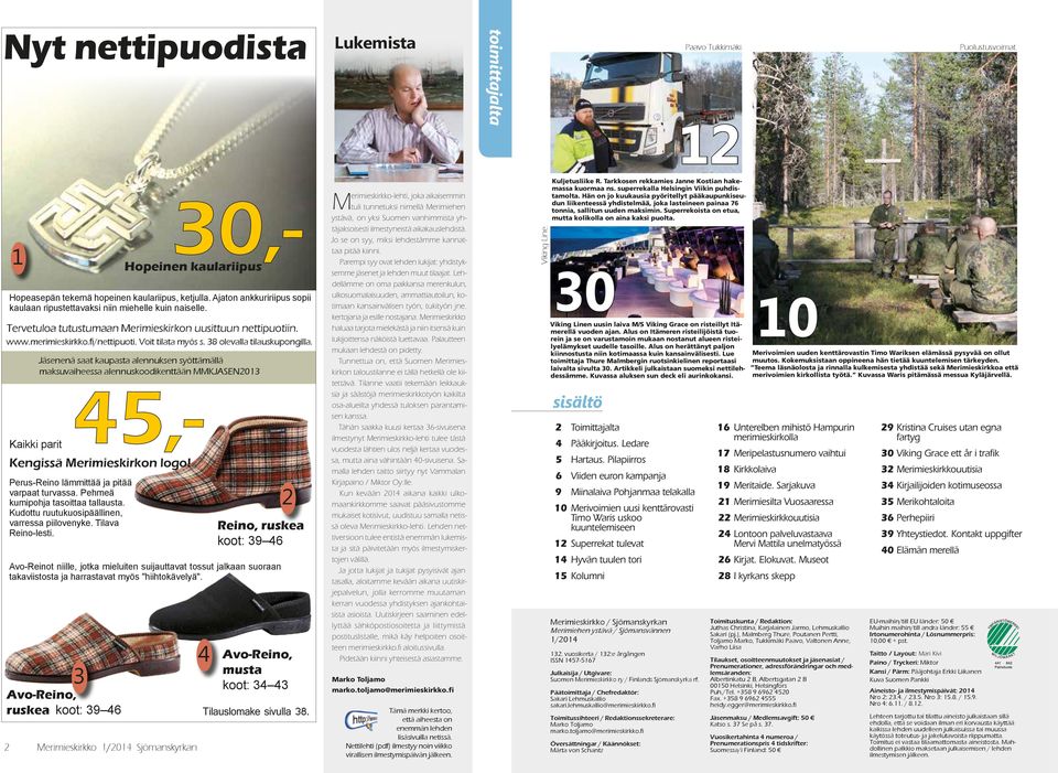 38 olevalla tilauskupongilla. Jäsenenä saat kaupasta alennuksen syöttämällä maksuvaiheessa alennuskoodikenttään MMKJASEN2013 45,- Kaikki parit Kengissä Merimieskirkon logo!