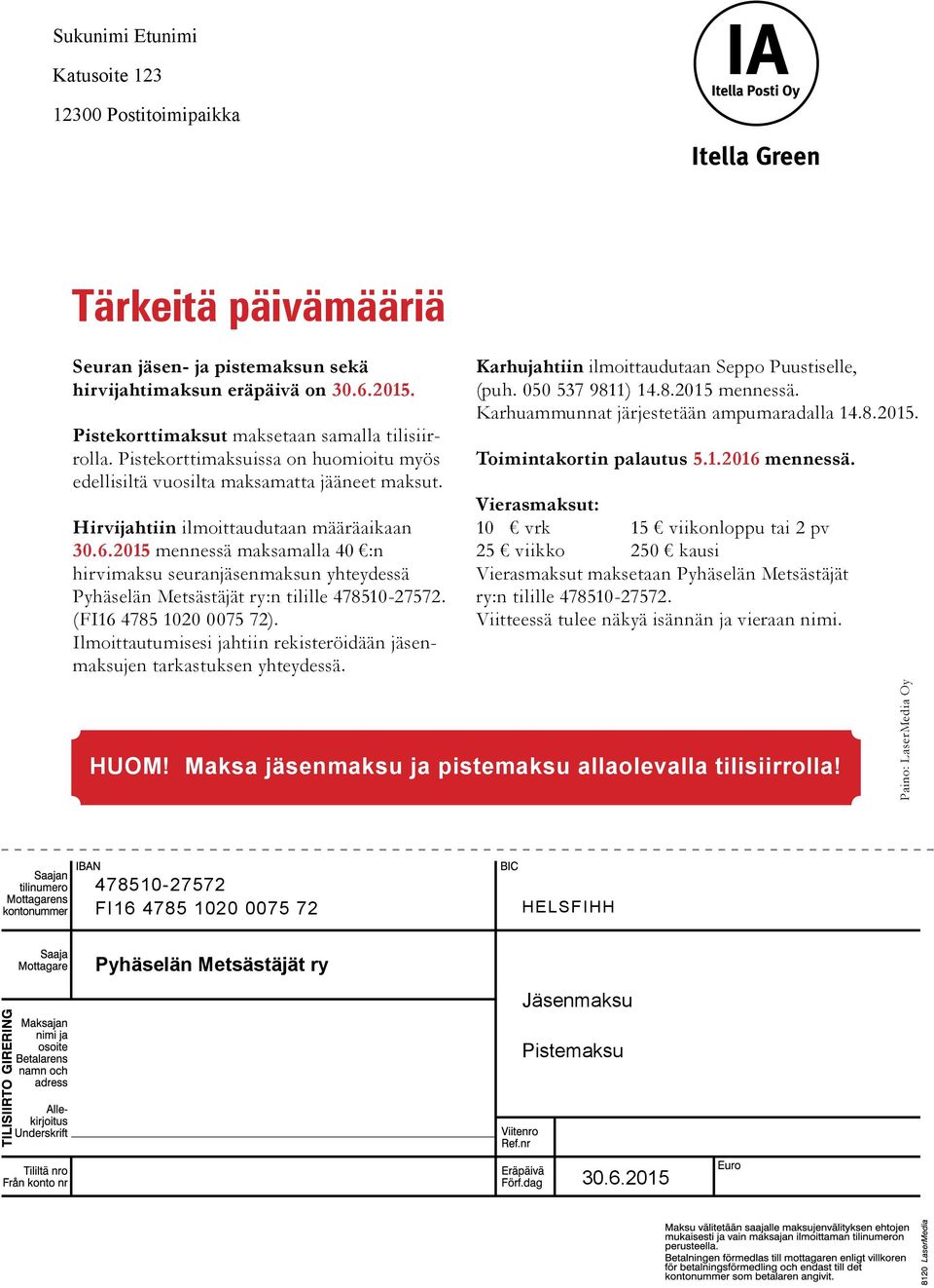 2015 mennessä maksamalla 40 :n hirvimaksu seuranjäsenmaksun yhteydessä Pyhäselän Metsästäjät ry:n tilille 478510-27572. (FI16 4785 1020 0075 72).