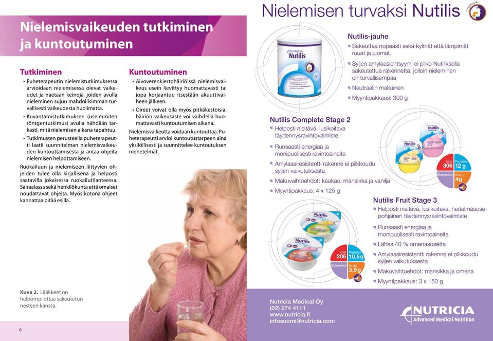 Tutkimusten perusteella puheterapeutti laatii suunnitelman nielemisvaikeuden kuntouttamisesta ja antaa ohjeita nielemisen helpottamiseen.