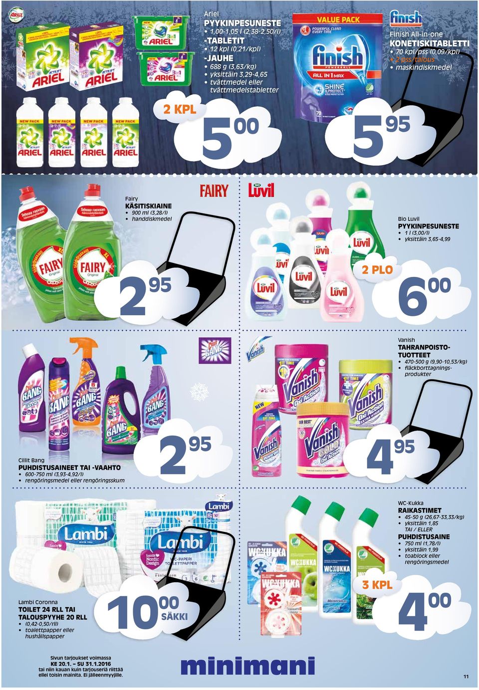 470-5 g (9,90-10,53/kg) fläckborttagningsprodukter Cillit Bang PUHDISTUSAINEET TAI -VAAHTO 6-750 ml (3,93-4,92/l) rengöringsmedel eller rengöringsskum 2 95 4 95 WC-Kukka RAIKASTIMET 45-50 g