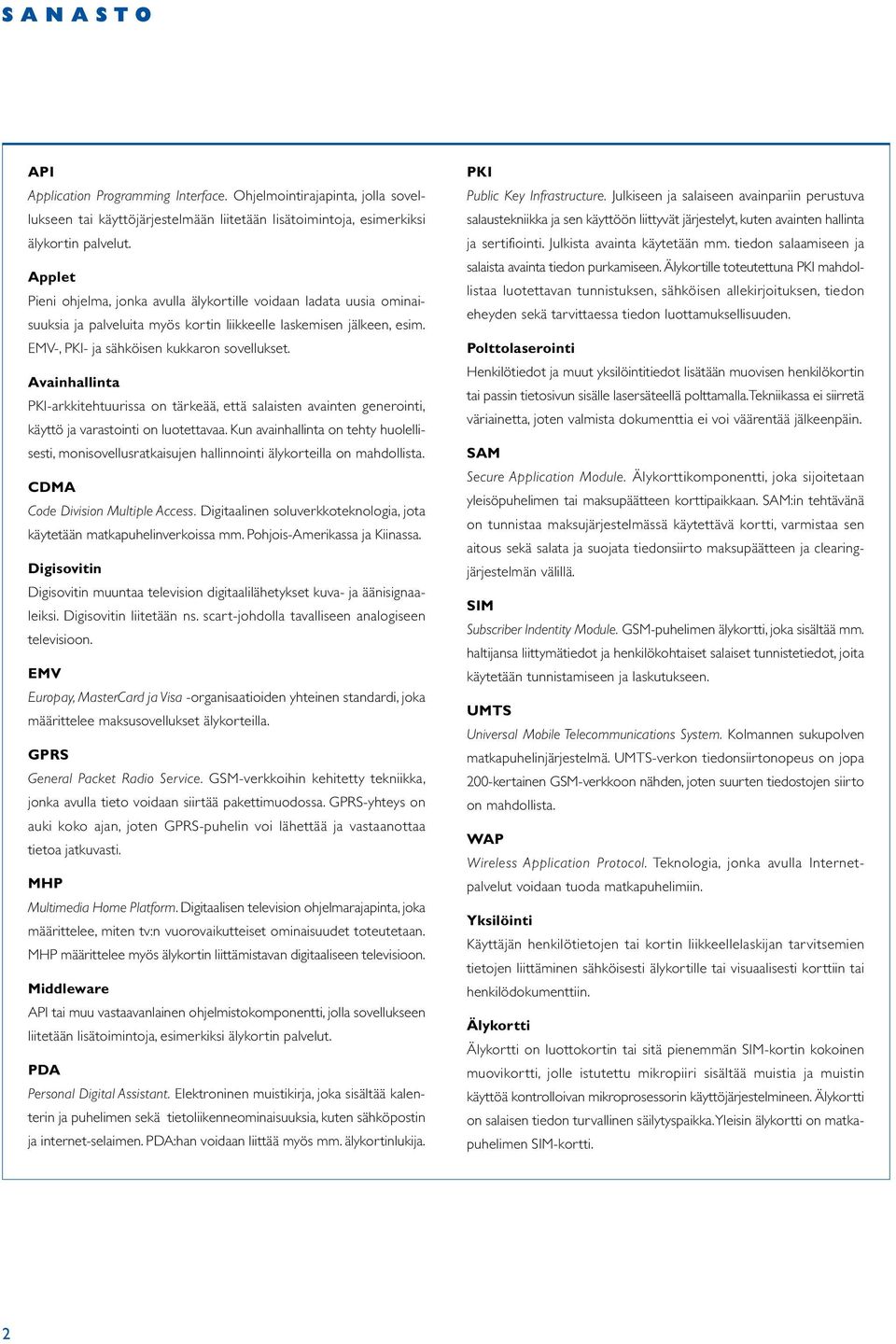 Avainhallinta PKI-arkkitehtuurissa on tärkeää, että salaisten avainten generointi, käyttö ja varastointi on luotettavaa.