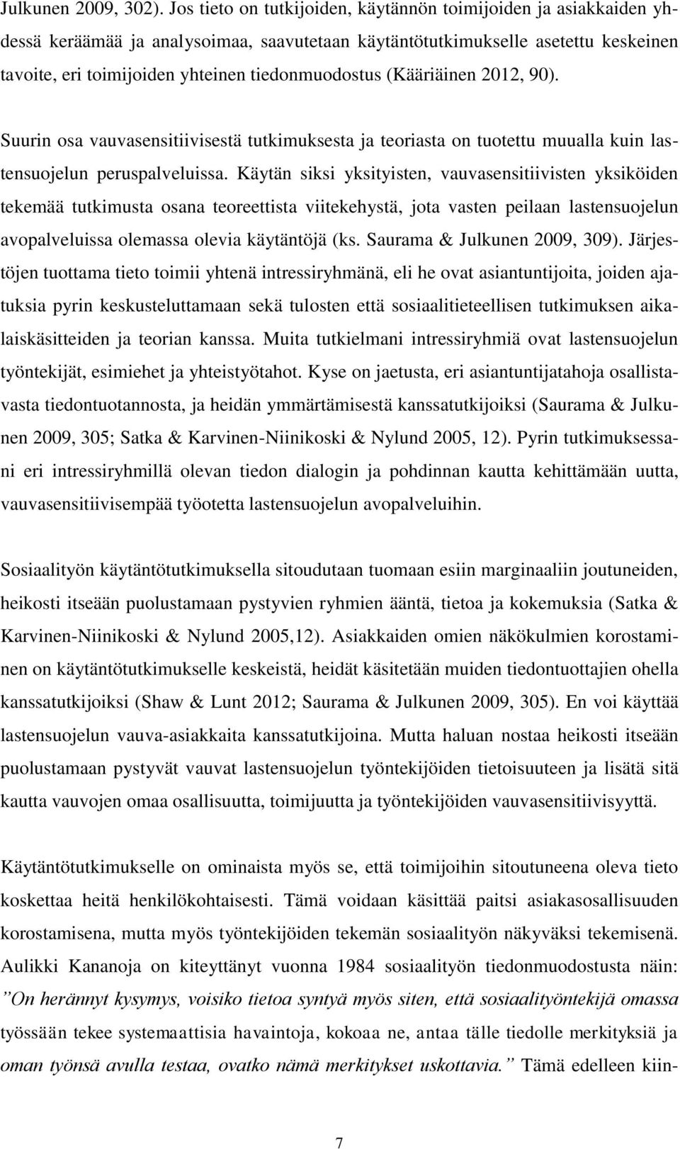 (Kääriäinen 2012, 90). Suurin osa vauvasensitiivisestä tutkimuksesta ja teoriasta on tuotettu muualla kuin lastensuojelun peruspalveluissa.