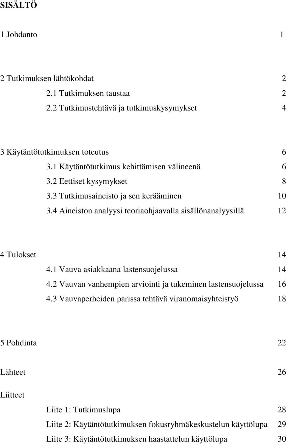 4 Aineiston analyysi teoriaohjaavalla sisällönanalyysillä 12 4 Tulokset 14 4.1 Vauva asiakkaana lastensuojelussa 14 4.