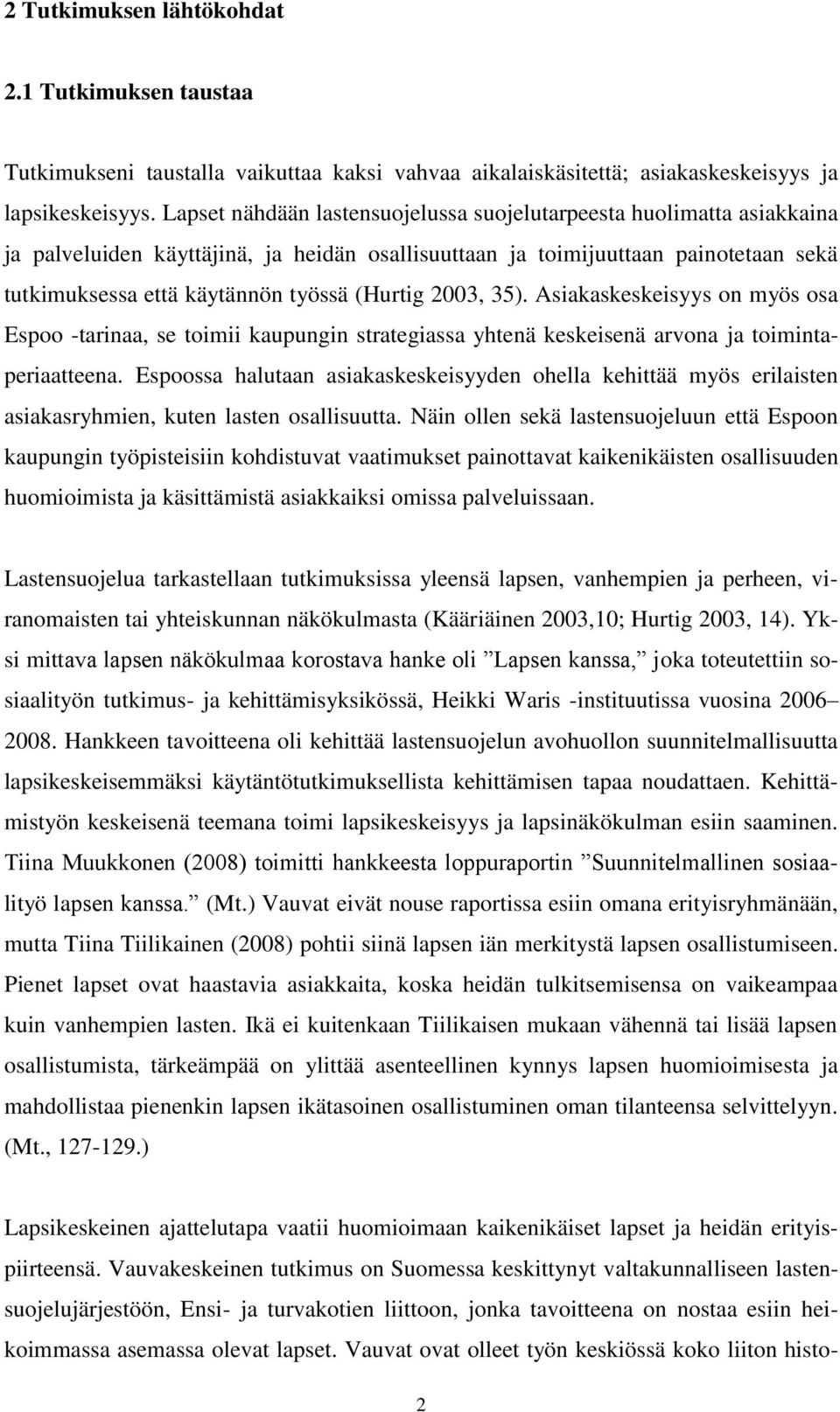 (Hurtig 2003, 35). Asiakaskeskeisyys on myös osa Espoo -tarinaa, se toimii kaupungin strategiassa yhtenä keskeisenä arvona ja toimintaperiaatteena.