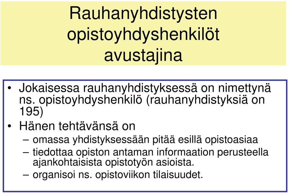 opistoyhdyshenkilö (rauhanyhdistyksiä on 195) Hänen tehtävänsä on omassa