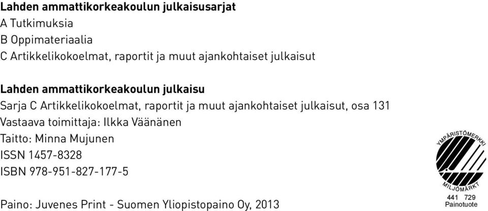 ja muut ajankohtaiset julkaisut, osa 131 Vastaava toimittaja: Ilkka Väänänen Taitto: Minna Mujunen ISSN