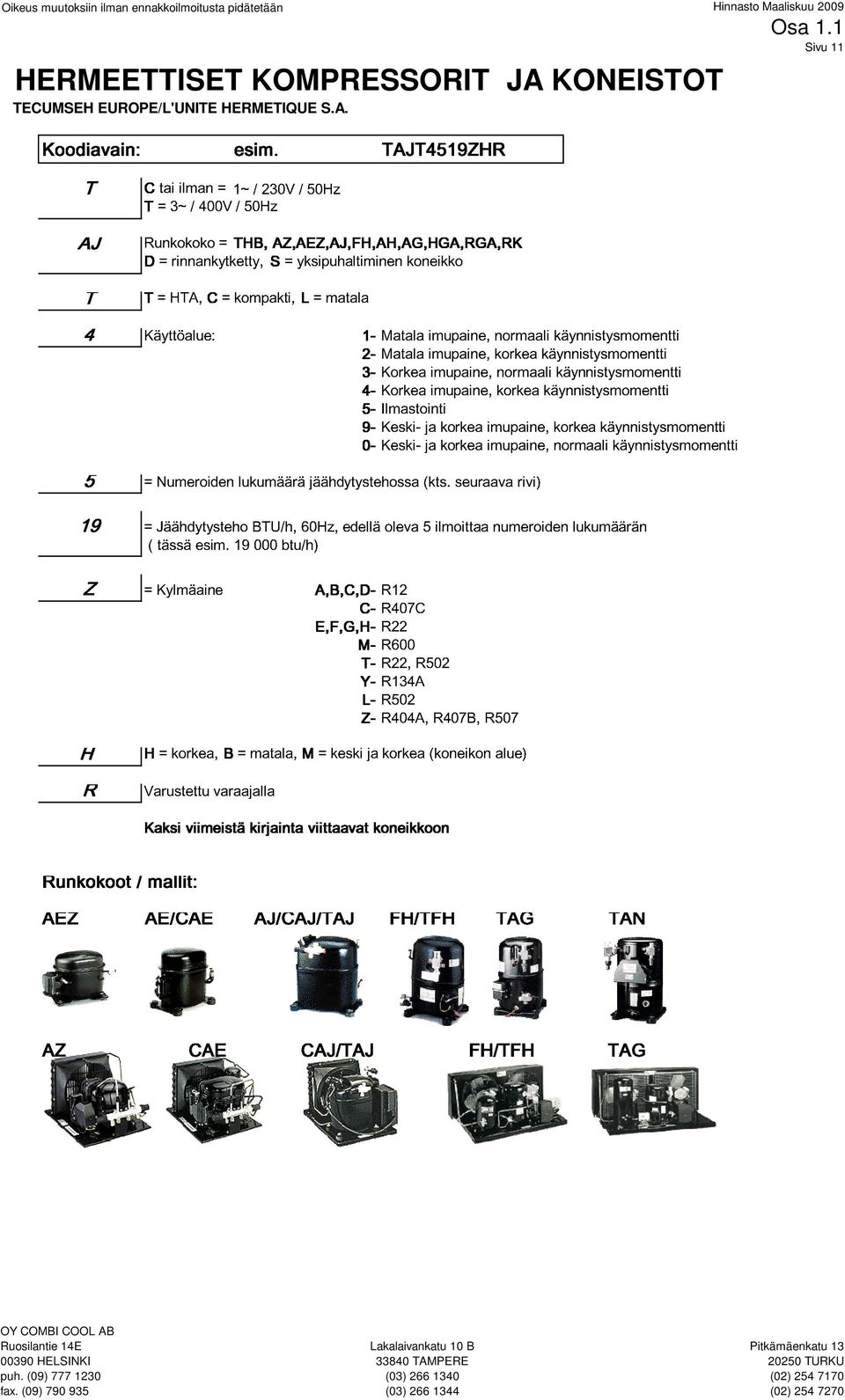 AZ,AEZ,AJ,FH,AH,AG,HGA,RGA,RK = yksipuhaltiminen / L 50Hz = matala 1-Matala koneikko Osa 1.