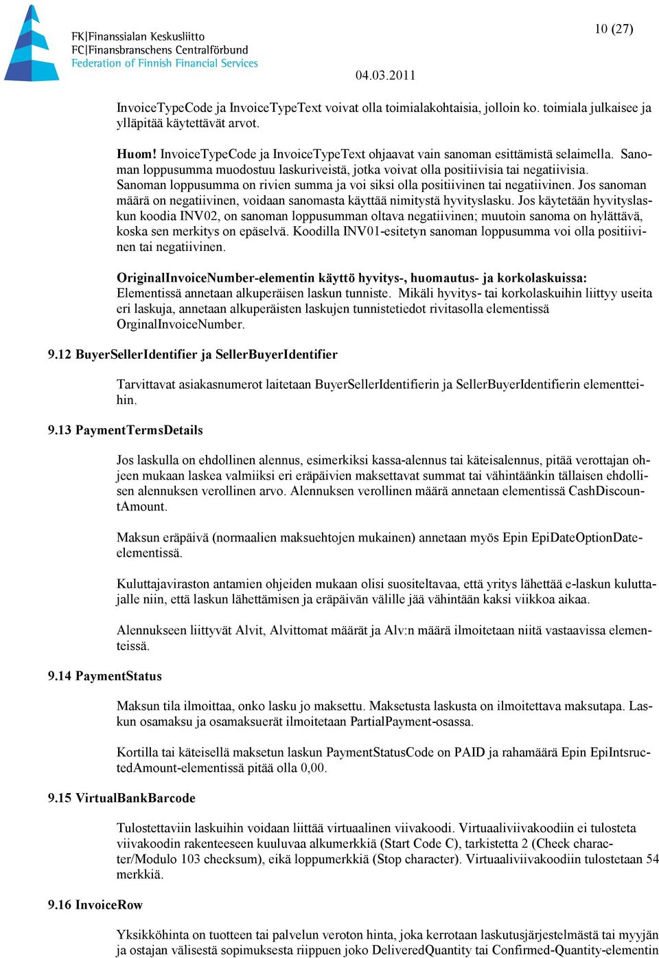 Sanoman loppusumma on rivien summa ja voi siksi olla positiivinen tai negatiivinen. Jos sanoman määrä on negatiivinen, voidaan sanomasta käyttää nimitystä hyvityslasku.