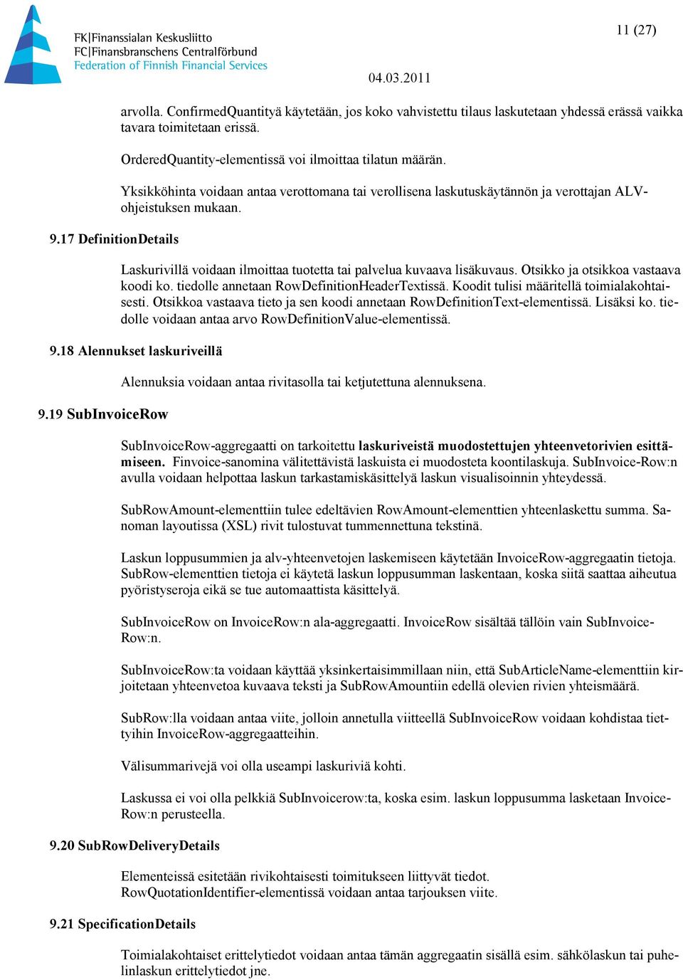 Laskurivillä voidaan ilmoittaa tuotetta tai palvelua kuvaava lisäkuvaus. Otsikko ja otsikkoa vastaava koodi ko. tiedolle annetaan RowDefinitionHeaderTextissä.