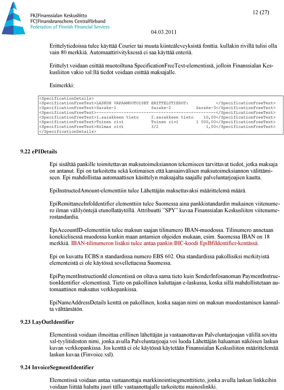 Esimerkki: <SpecificationDetails> <SpecificationFreeText>LASKUN VAPAAMUOTOISET ERITTELYTIEDOT: </SpecificationFreeText> <SpecificationFreeText>Sarake-1 Sarake-2 Sarake-3</SpecificationFreeText>