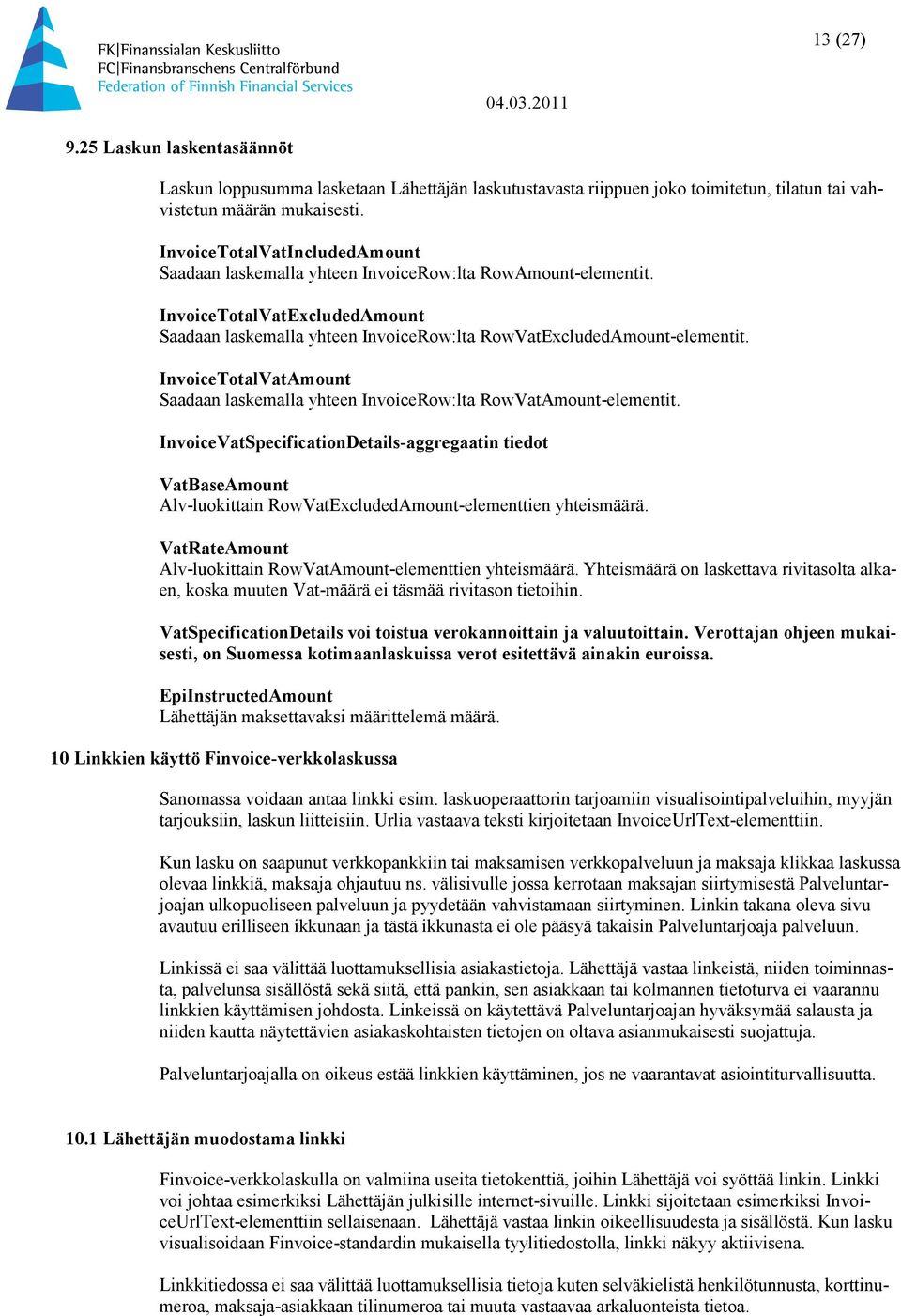 InvoiceTotalVatAmount Saadaan laskemalla yhteen InvoiceRow:lta RowVatAmount-elementit.