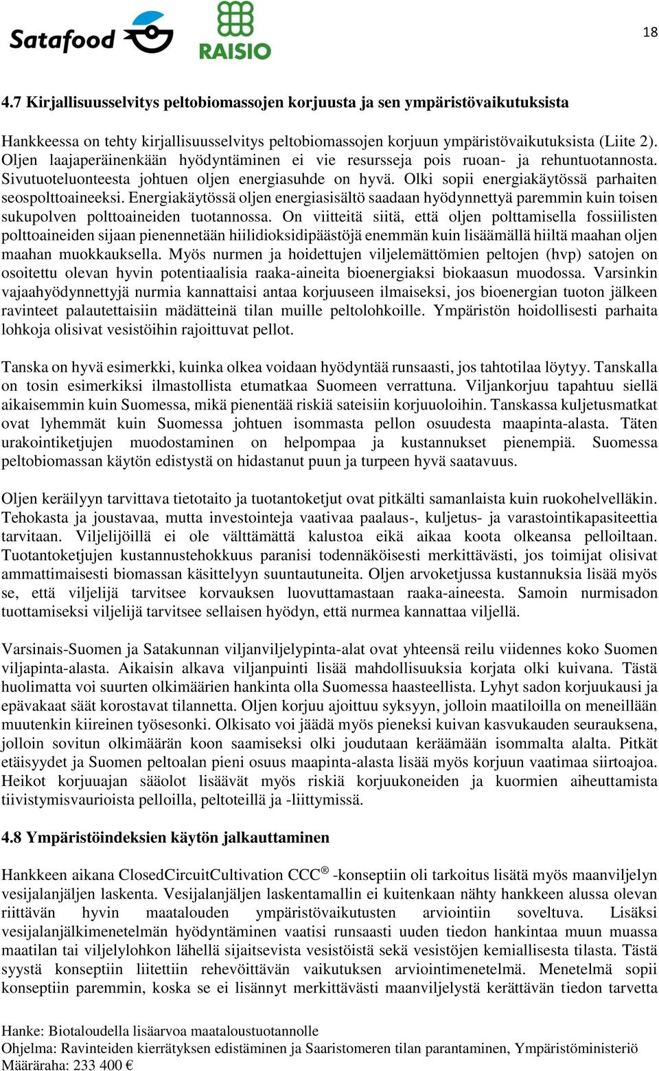 Olki sopii energiakäytössä parhaiten seospolttoaineeksi. Energiakäytössä oljen energiasisältö saadaan hyödynnettyä paremmin kuin toisen sukupolven polttoaineiden tuotannossa.