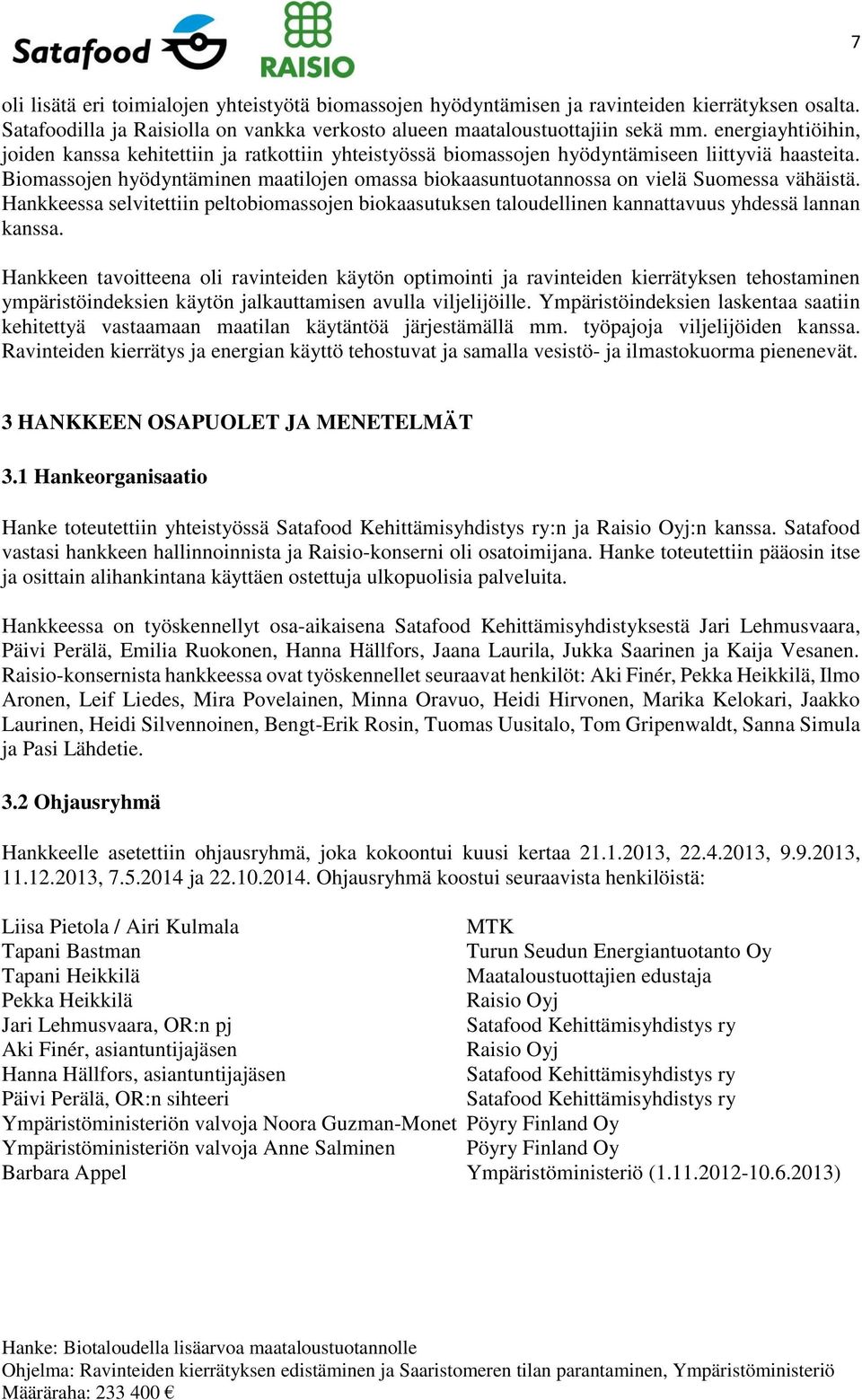 Biomassojen hyödyntäminen maatilojen omassa biokaasuntuotannossa on vielä Suomessa vähäistä. Hankkeessa selvitettiin peltobiomassojen biokaasutuksen taloudellinen kannattavuus yhdessä lannan kanssa.