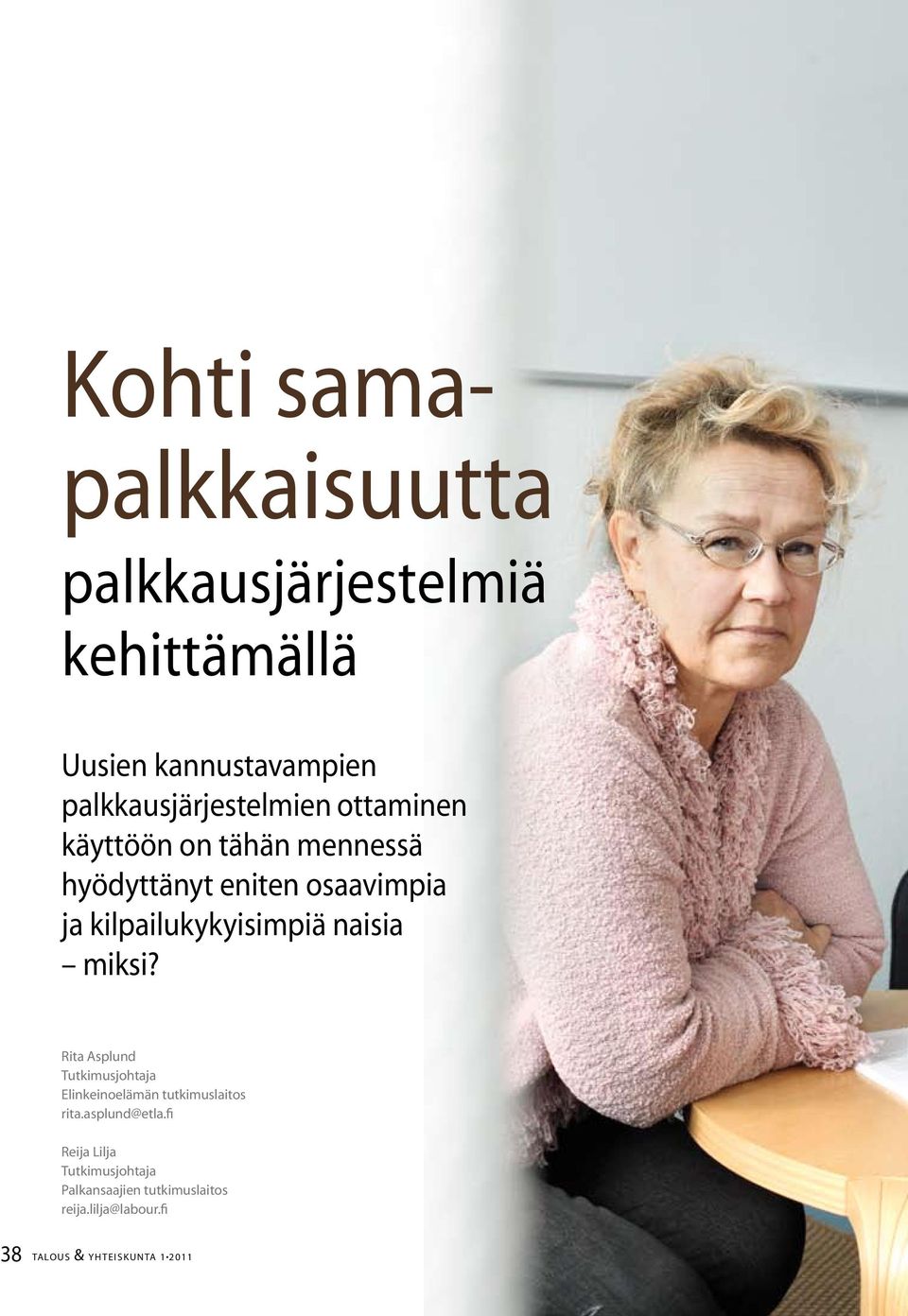 kilpailukykyisimpiä naisia miksi? Rita Asplund Tutkimusjohtaja Elinkeinoelämän tutkimuslaitos rita.