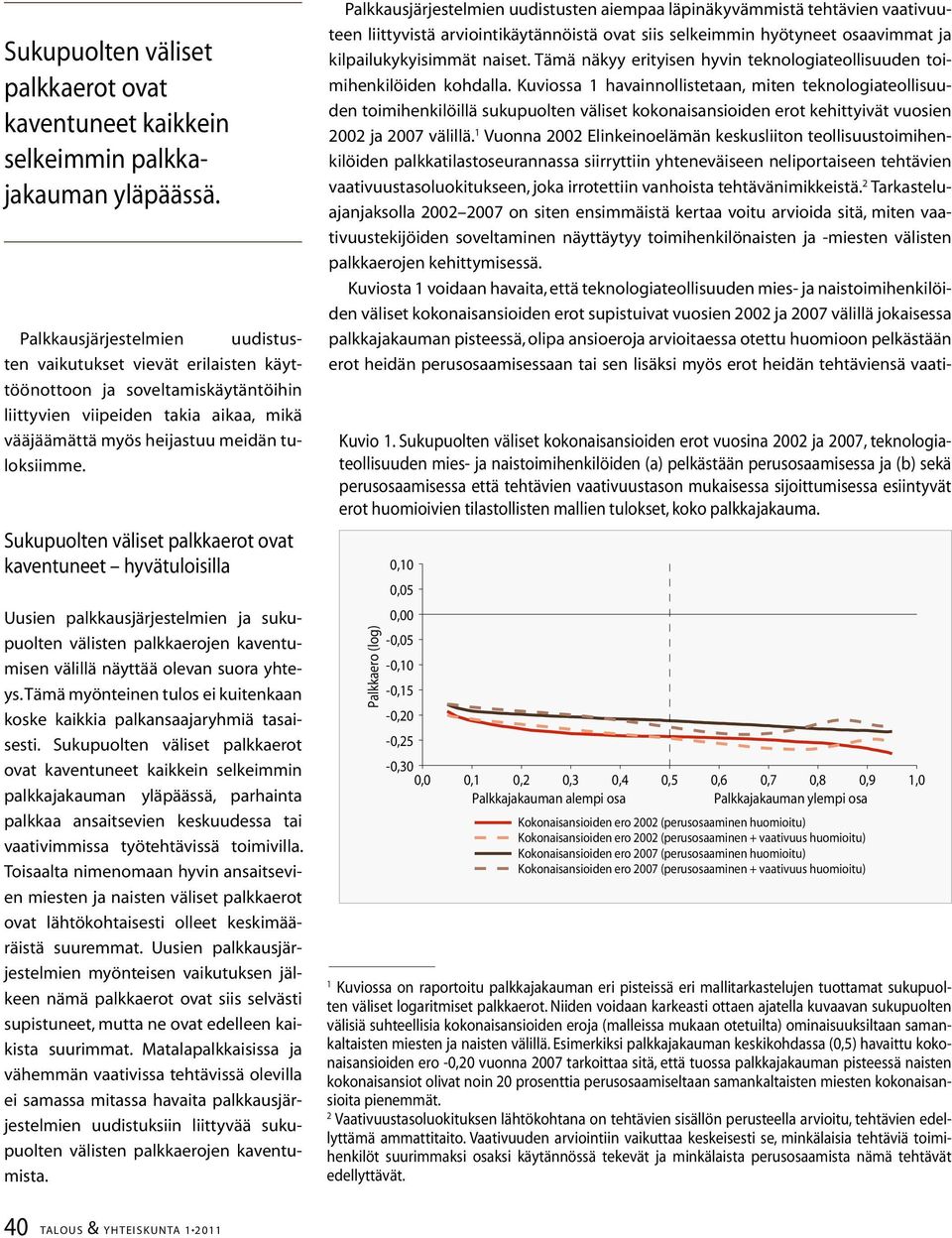 Sukupuolten väliset palkkaerot ovat kaventuneet hyvätuloisilla Uusien palkkausjärjestelmien ja sukupuolten välisten palkkaerojen kaventumisen välillä näyttää olevan suora yhteys.