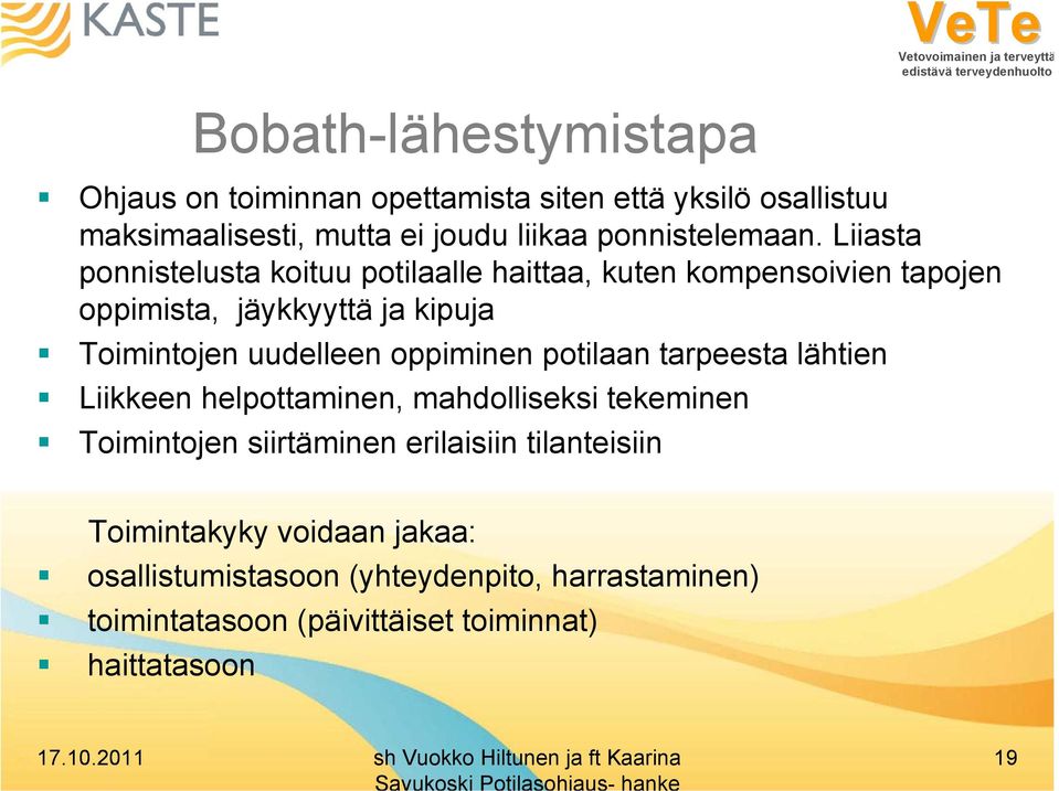 Liiasta ponnistelusta koituu potilaalle haittaa, kuten kompensoivien tapojen oppimista, jäykkyyttä ja kipuja Toimintojen uudelleen