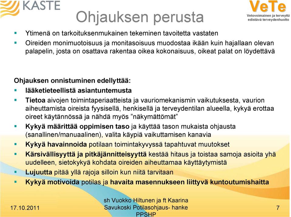 vaurion aiheuttamista oireista fyysisellä, henkisellä ja terveydentilan alueella, kykyä erottaa oireet käytännössä ja nähdä myös näkymättömät Kykyä määrittää oppimisen taso ja käyttää tason mukaista