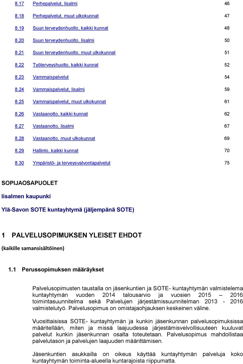 27 Vastaanotto, Iisalmi 67 8.28 Vastaanotto, muut ulkokunnat 69 8.29 Hallinto, kaikki kunnat 70 8.