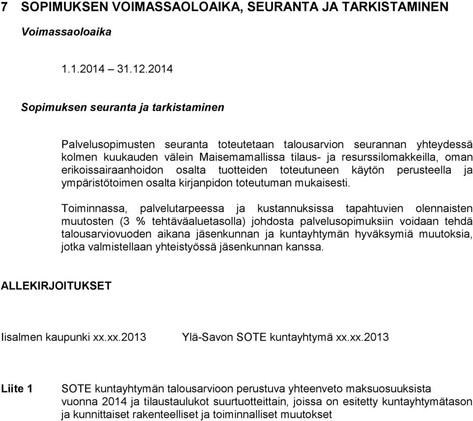 erikoissairaanhoidon osalta tuotteiden toteutuneen käytön perusteella ja ympäristötoimen osalta kirjanpidon toteutuman mukaisesti.