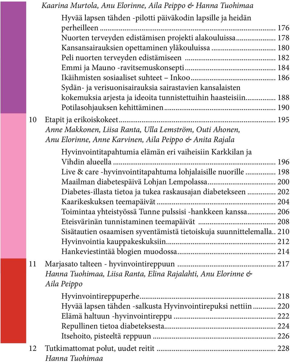 .. 186 Sydän- ja verisuonisairauksia sairastavien kansalaisten kokemuksia arjesta ja ideoita tunnistettuihin haasteisiin... 188 Potilasohjauksen kehittäminen... 190 10 Etapit ja erikoiskokeet.