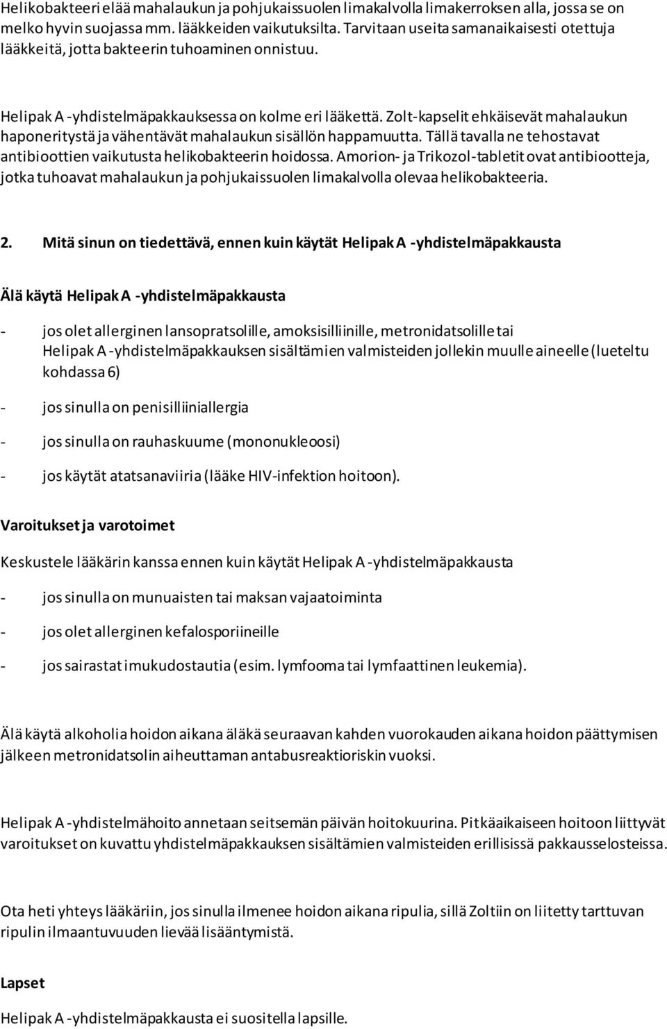 Zolt-kapselit ehkäisevät mahalaukun haponeritystä ja vähentävät mahalaukun sisällön happamuutta. Tällä tavalla ne tehostavat antibioottien vaikutusta helikobakteerin hoidossa.