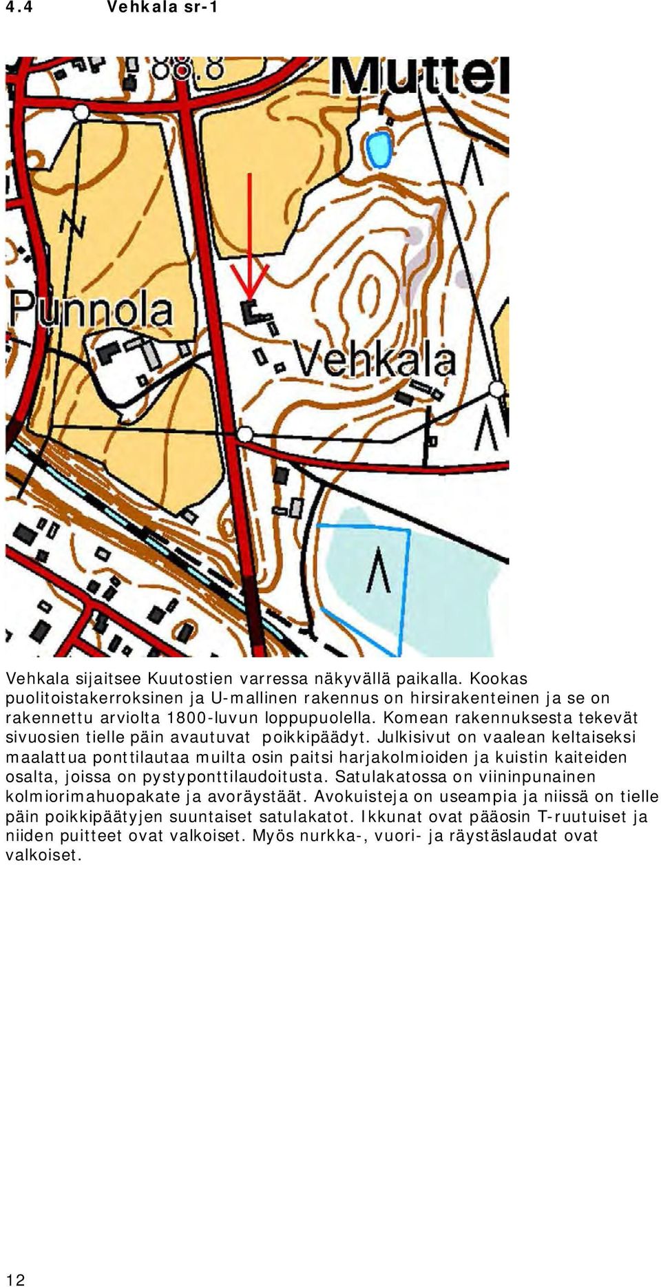 Komean rakennuksesta tekevät sivuosien tielle päin avautuvat poikkipäädyt.