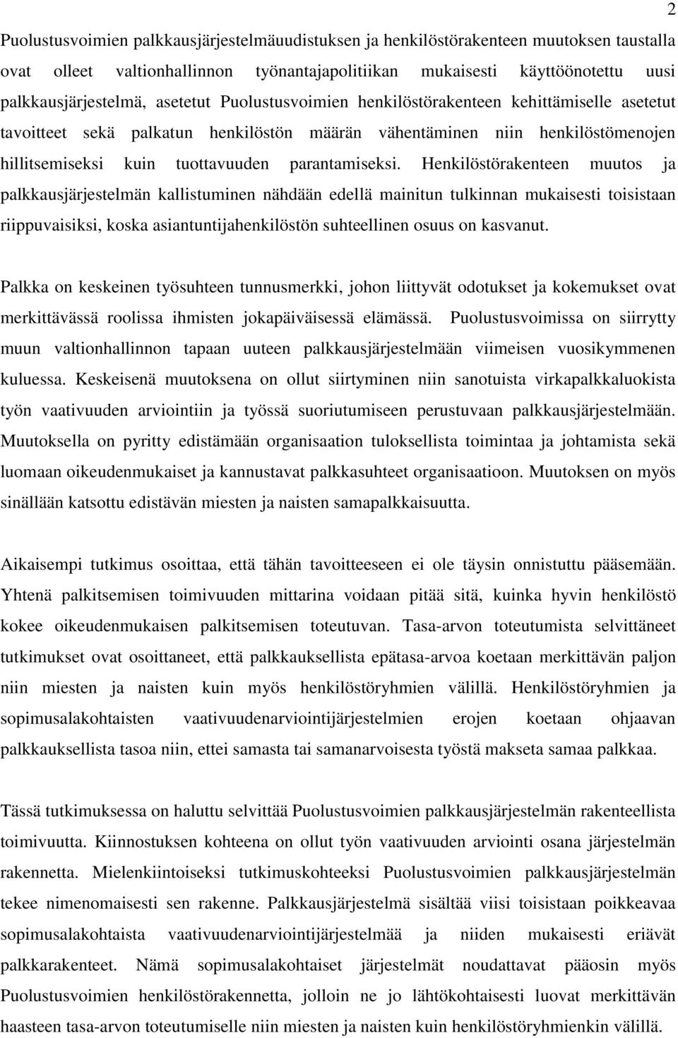 Henkilöstörakenteen muutos ja palkkausjärjestelmän kallistuminen nähdään edellä mainitun tulkinnan mukaisesti toisistaan riippuvaisiksi, koska asiantuntijahenkilöstön suhteellinen osuus on kasvanut.