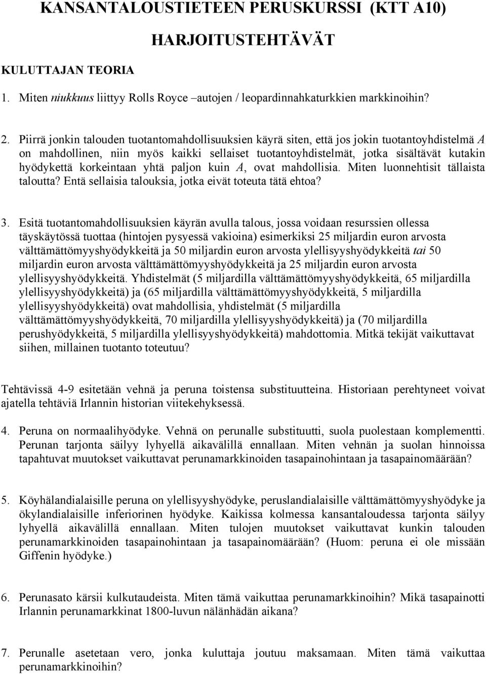 korkeintaan yhtä paljon kuin A, ovat mahdollisia. Miten luonnehtisit tällaista taloutta? Entä sellaisia talouksia, jotka eivät toteuta tätä ehtoa? 3.