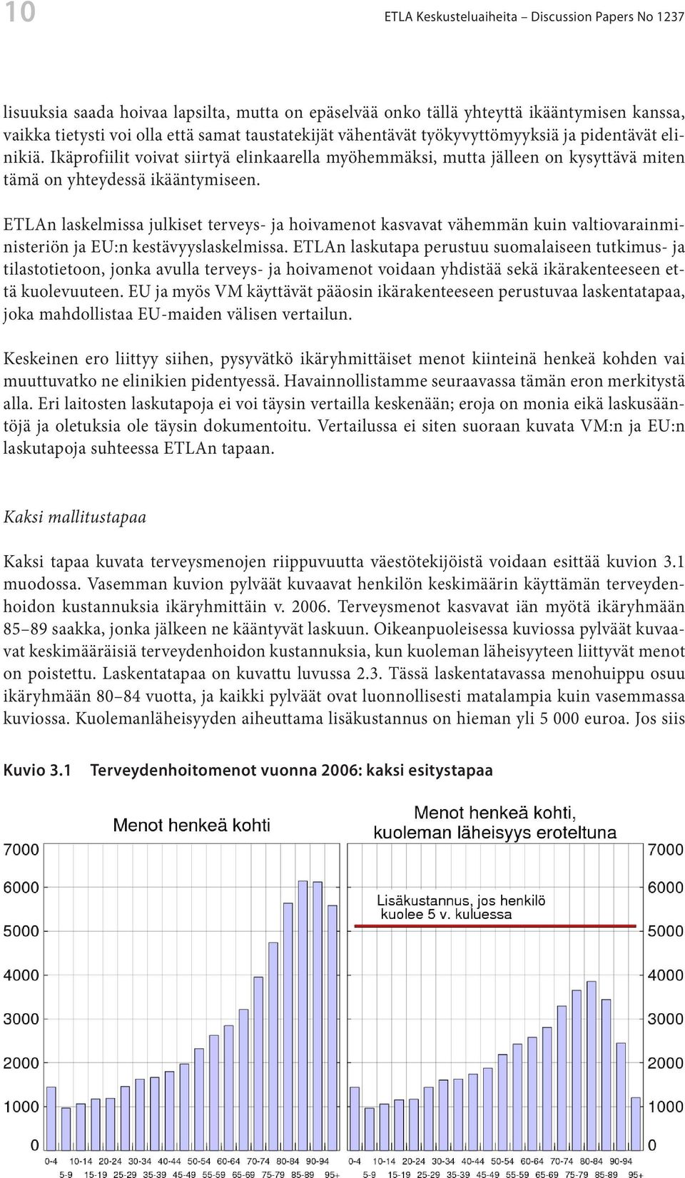 ETLAn laskelmissa julkiset terveys- ja hoivamenot kasvavat vähemmän kuin valtiovarainministeriön ja EU:n kestävyyslaskelmissa.