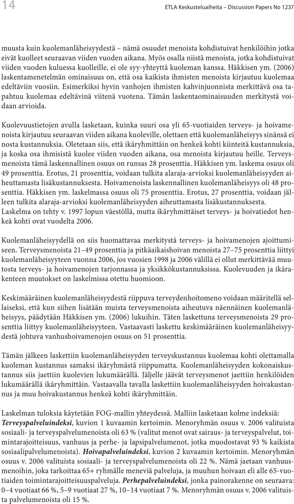 (2006) laskentamenetelmän ominaisuus on, että osa kaikista ihmisten menoista kirjautuu kuolemaa edeltäviin vuosiin.