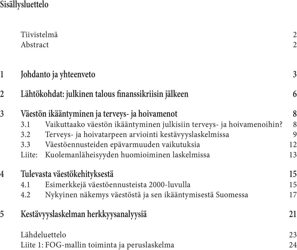 3 Väestöennusteiden epävarmuuden vaikutuksia 12 Liite: Kuolemanläheisyyden huomioiminen laskelmissa 13 4 Tulevasta väestökehityksestä 15 4.