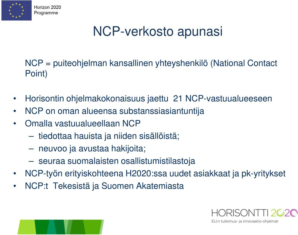 vastuualueellaan NCP tiedottaa hauista ja niiden sisällöistä; neuvoo ja avustaa hakijoita; seuraa