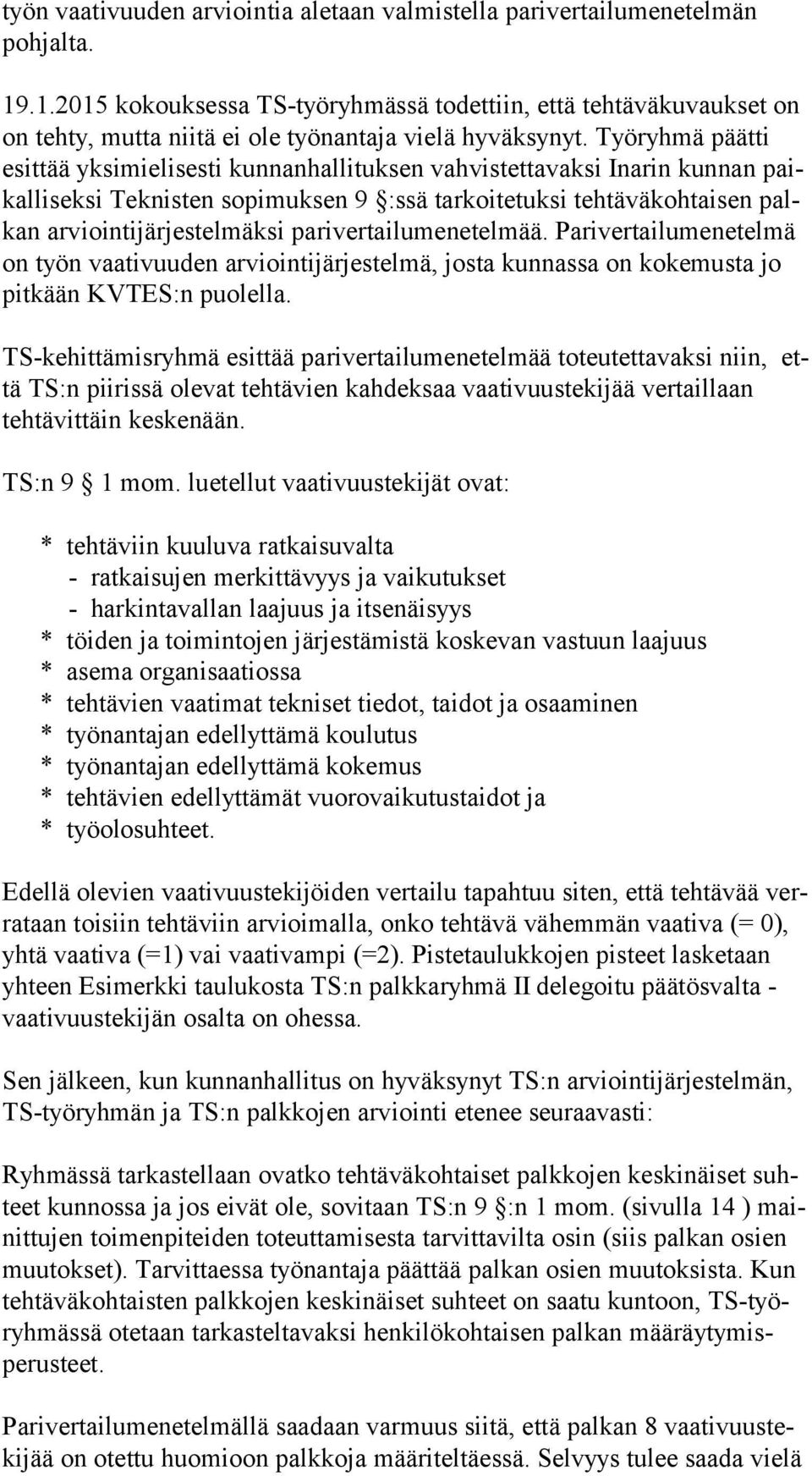 Työryhmä päätti esit tää yk si mie li sesti kun nan halli tuk sen vah vis tet ta vaksi Inarin kun nan paikal lisek si Tek nis ten sopi muksen 9 :ssä tarkoitetuksi teh täväkoh tai sen palkan